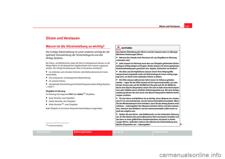 Seat Alhambra 2005 Betriebsanleitung (in German) Sitzen und Verstauen125
Sicher ist sicher
Bedienungshinweise
Rat und Tat
Technische Daten
Sitzen und VerstauenWarum ist die Sitzeinstellung so wichtig?Die richtige Sitzeinstellung ist unter anderem wi Seat Alhambra 2005 Betriebsanleitung (in German) Sitzen und Verstauen125
Sicher ist sicher
Bedienungshinweise
Rat und Tat
Technische Daten
Sitzen und VerstauenWarum ist die Sitzeinstellung so wichtig?Die richtige Sitzeinstellung ist unter anderem wi