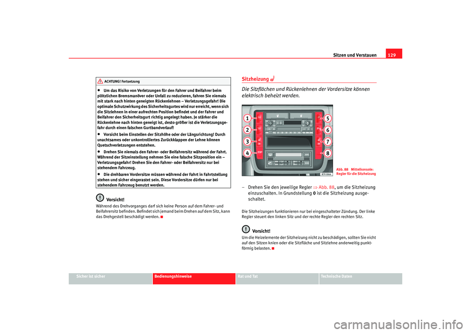 Seat Alhambra 2005 Betriebsanleitung (in German) Sitzen und Verstauen129
Sicher ist sicher
Bedienungshinweise
Rat und Tat
Technische Daten
•
Um das Risiko von Verletzungen für den Fahrer und Beifahrer beim
plötzlichen Bremsmanöver oder Unfall Seat Alhambra 2005 Betriebsanleitung (in German) Sitzen und Verstauen129
Sicher ist sicher
Bedienungshinweise
Rat und Tat
Technische Daten
•
Um das Risiko von Verletzungen für den Fahrer und Beifahrer beim
plötzlichen Bremsmanöver oder Unfall