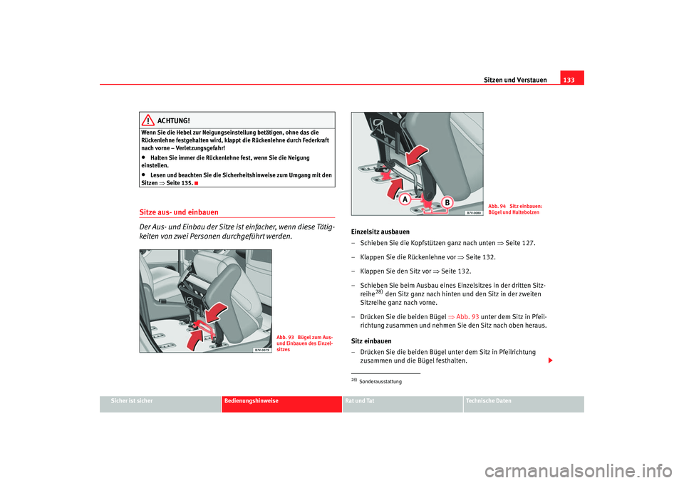 Seat Alhambra 2005 Betriebsanleitung (in German) Sitzen und Verstauen133
Sicher ist sicher
Bedienungshinweise
Rat und Tat
Technische Daten
ACHTUNG!
Wenn Sie die Hebel zur Neigungseinstellung betätigen, ohne das die
Rückenlehne festgehalten wird, Seat Alhambra 2005 Betriebsanleitung (in German) Sitzen und Verstauen133
Sicher ist sicher
Bedienungshinweise
Rat und Tat
Technische Daten
ACHTUNG!
Wenn Sie die Hebel zur Neigungseinstellung betätigen, ohne das die
Rückenlehne festgehalten wird,