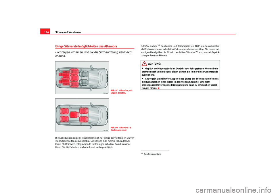 Seat Alhambra 2005 Betriebsanleitung (in German) Sitzen und Verstauen
136Einige Sitzverstellmöglichkeiten des Alhambra
Hier zeigen wir Ihnen, wie Sie die Sitzanordnung verändern
können.Die Abbildungen zeigen selbstverständlich nur einige der vi Seat Alhambra 2005 Betriebsanleitung (in German) Sitzen und Verstauen
136Einige Sitzverstellmöglichkeiten des Alhambra
Hier zeigen wir Ihnen, wie Sie die Sitzanordnung verändern
können.Die Abbildungen zeigen selbstverständlich nur einige der vi