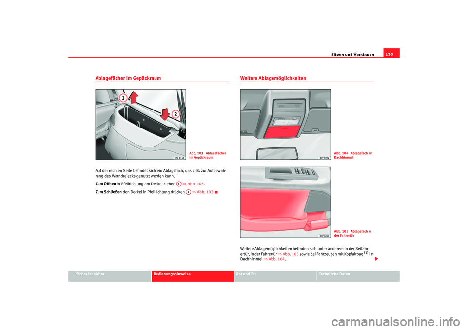 Seat Alhambra 2005 Betriebsanleitung (in German) Sitzen und Verstauen139
Sicher ist sicher
Bedienungshinweise
Rat und Tat
Technische Daten
Ablagefächer im GepäckraumAuf der rechten Seite befindet sich ei n Ablagefach, das z. B. zur Aufbewah-
rung Seat Alhambra 2005 Betriebsanleitung (in German) Sitzen und Verstauen139
Sicher ist sicher
Bedienungshinweise
Rat und Tat
Technische Daten
Ablagefächer im GepäckraumAuf der rechten Seite befindet sich ei n Ablagefach, das z. B. zur Aufbewah-
rung