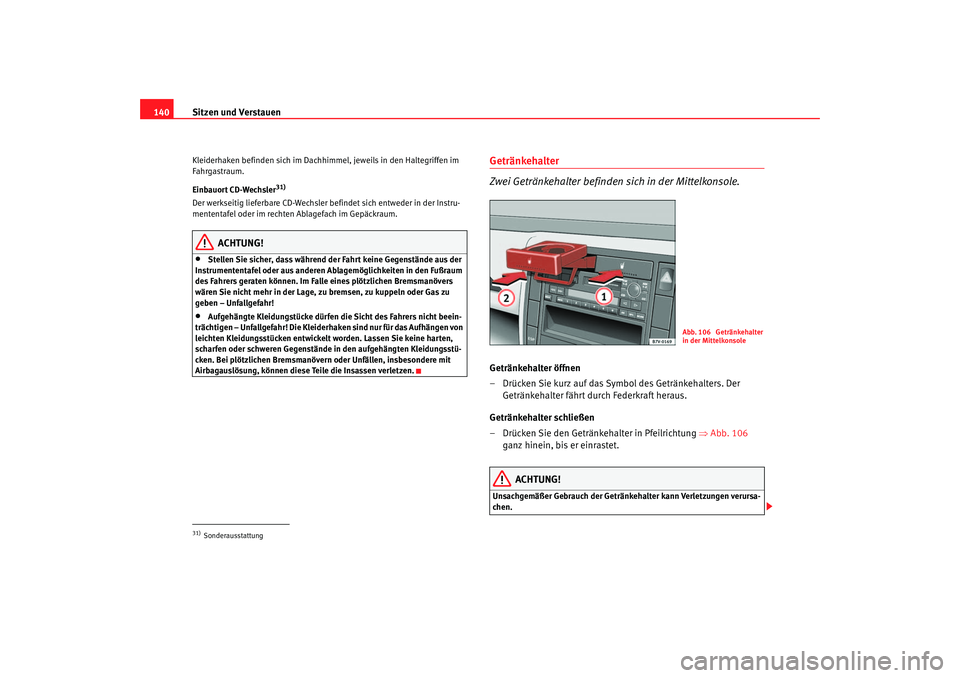 Seat Alhambra 2005 Betriebsanleitung (in German) Sitzen und Verstauen
140Kleiderhaken befinden sich im Dachhi mmel, jeweils in den Haltegriffen im
Fahrgastraum.
Einbauort CD-Wechsler
31)
Der werkseitig lieferbare CD-Wechsler befindet sich entweder Seat Alhambra 2005 Betriebsanleitung (in German) Sitzen und Verstauen
140Kleiderhaken befinden sich im Dachhi mmel, jeweils in den Haltegriffen im
Fahrgastraum.
Einbauort CD-Wechsler
31)
Der werkseitig lieferbare CD-Wechsler befindet sich entweder