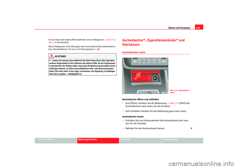 Seat Alhambra 2005 Betriebsanleitung (in German) Sitzen und Verstauen143
Sicher ist sicher
Bedienungshinweise
Rat und Tat
Technische Daten
An den Sitzen der zweiten Reihe
befinden sich ein Ablagenetz ⇒Seite 142,
Abb. 109 für Kleinteile.
Dieses Seat Alhambra 2005 Betriebsanleitung (in German) Sitzen und Verstauen143
Sicher ist sicher
Bedienungshinweise
Rat und Tat
Technische Daten
An den Sitzen der zweiten Reihe
befinden sich ein Ablagenetz ⇒Seite 142,
Abb. 109 für Kleinteile.
Dieses