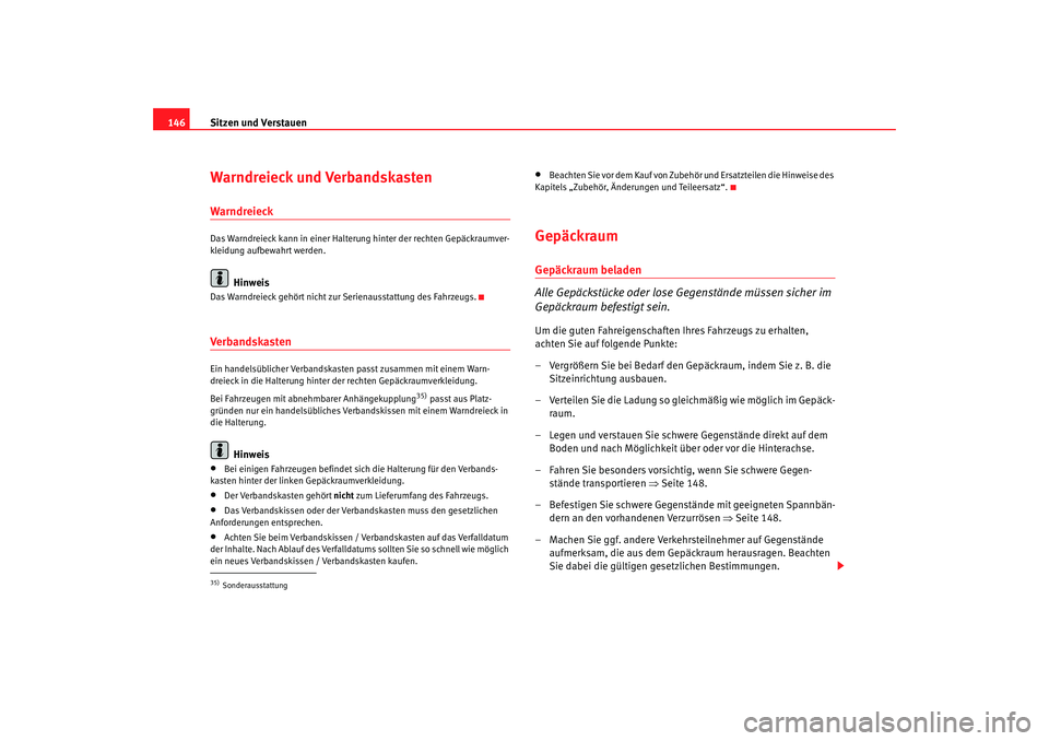 Seat Alhambra 2005 Betriebsanleitung (in German) Sitzen und Verstauen
146Warndreieck und VerbandskastenWarndreieckDas Warndreieck kann in einer Halteru ng hinter der rechten Gepäckraumver-
kleidung aufbewahrt werden.
Hinweis
Das Warndreieck gehört Seat Alhambra 2005 Betriebsanleitung (in German) Sitzen und Verstauen
146Warndreieck und VerbandskastenWarndreieckDas Warndreieck kann in einer Halteru ng hinter der rechten Gepäckraumver-
kleidung aufbewahrt werden.
Hinweis
Das Warndreieck gehört
