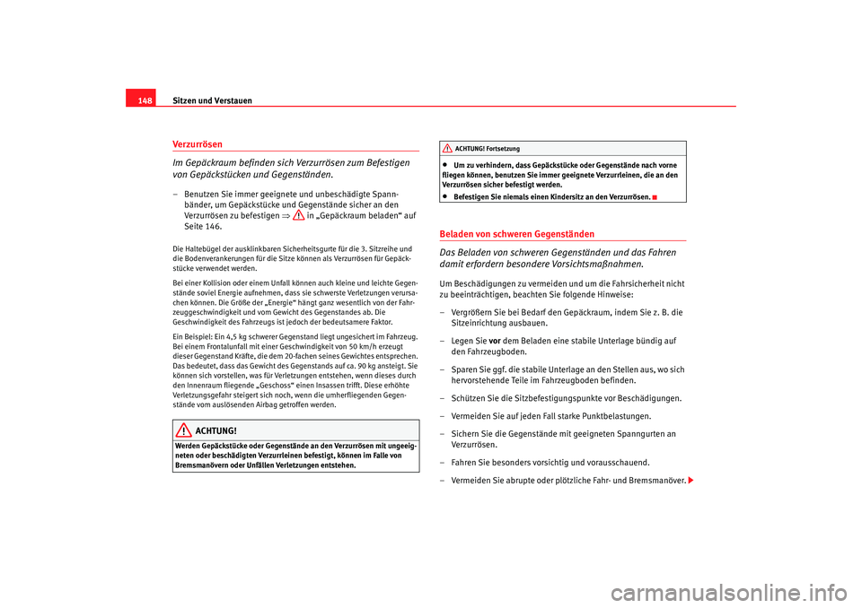 Seat Alhambra 2005 Betriebsanleitung (in German) Sitzen und Verstauen
148Verzurrösen
Im Gepäckraum befinden sich Verzurrösen zum Befestigen
von Gepäckstücken und Gegenständen.– Benutzen Sie immer geeignete und unbeschädigte Spann-
bänder, Seat Alhambra 2005 Betriebsanleitung (in German) Sitzen und Verstauen
148Verzurrösen
Im Gepäckraum befinden sich Verzurrösen zum Befestigen
von Gepäckstücken und Gegenständen.– Benutzen Sie immer geeignete und unbeschädigte Spann-
bänder,