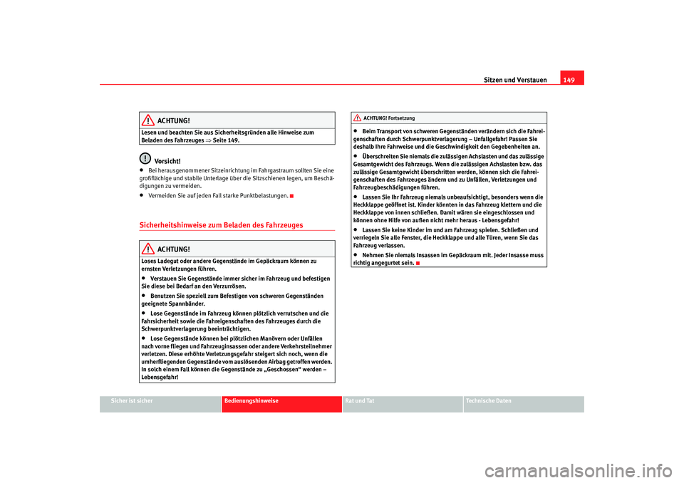Seat Alhambra 2005 Betriebsanleitung (in German) Sitzen und Verstauen149
Sicher ist sicher
Bedienungshinweise
Rat und Tat
Technische Daten
ACHTUNG!
Lesen und beachten Sie aus Sicherheitsgründen alle Hinweise zum
Beladen des Fahrzeuges ⇒Seite 149 Seat Alhambra 2005 Betriebsanleitung (in German) Sitzen und Verstauen149
Sicher ist sicher
Bedienungshinweise
Rat und Tat
Technische Daten
ACHTUNG!
Lesen und beachten Sie aus Sicherheitsgründen alle Hinweise zum
Beladen des Fahrzeuges ⇒Seite 149