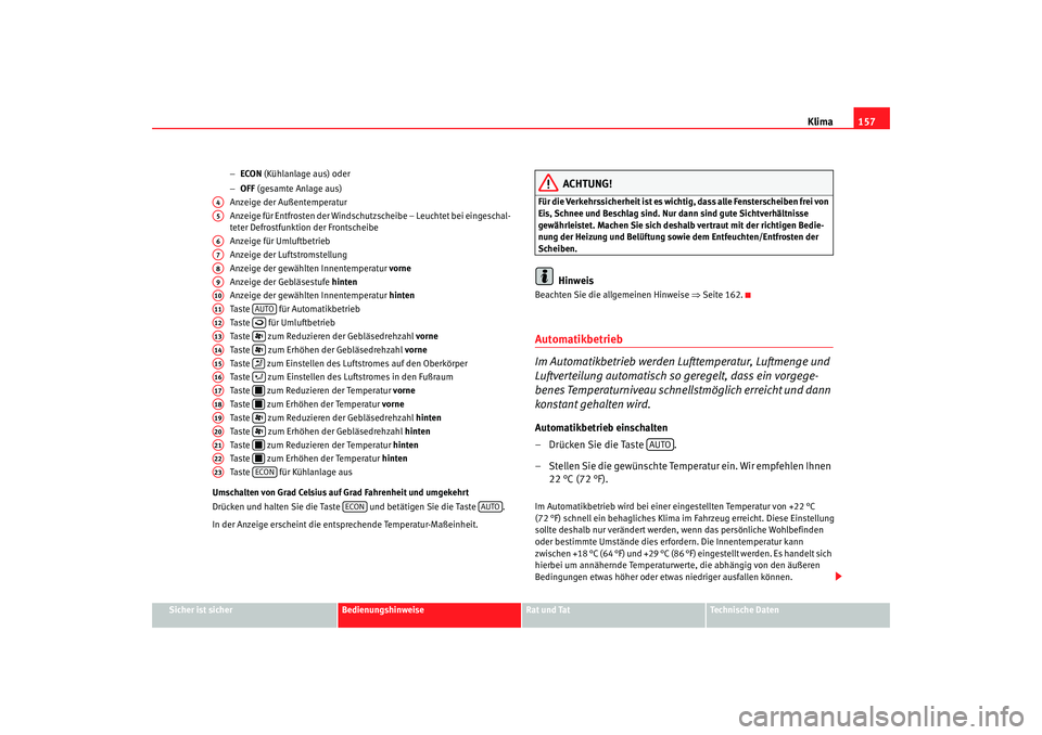 Seat Alhambra 2005 Betriebsanleitung (in German) Klima157
Sicher ist sicher
Bedienungshinweise
Rat und Tat
Technische Daten
−
ECON (Kühlanlage aus) oder
− OFF (gesamte Anlage aus)
Anzeige der Außentemperatur
Anzeige für Entfrosten der Winds Seat Alhambra 2005 Betriebsanleitung (in German) Klima157
Sicher ist sicher
Bedienungshinweise
Rat und Tat
Technische Daten
−
ECON (Kühlanlage aus) oder
− OFF (gesamte Anlage aus)
Anzeige der Außentemperatur
Anzeige für Entfrosten der Winds