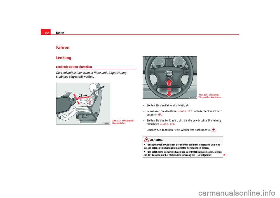 Seat Alhambra 2005 Betriebsanleitung (in German) Fahren
164FahrenLenkungLenkradposition einstellen
Die Lenkradposition kann in Höhe und Längsrichtung
stufenlos eingestellt werden.
– Stellen Sie den Fahrersitz richtig ein.
– Schwenken Sie den Seat Alhambra 2005 Betriebsanleitung (in German) Fahren
164FahrenLenkungLenkradposition einstellen
Die Lenkradposition kann in Höhe und Längsrichtung
stufenlos eingestellt werden.
– Stellen Sie den Fahrersitz richtig ein.
– Schwenken Sie den