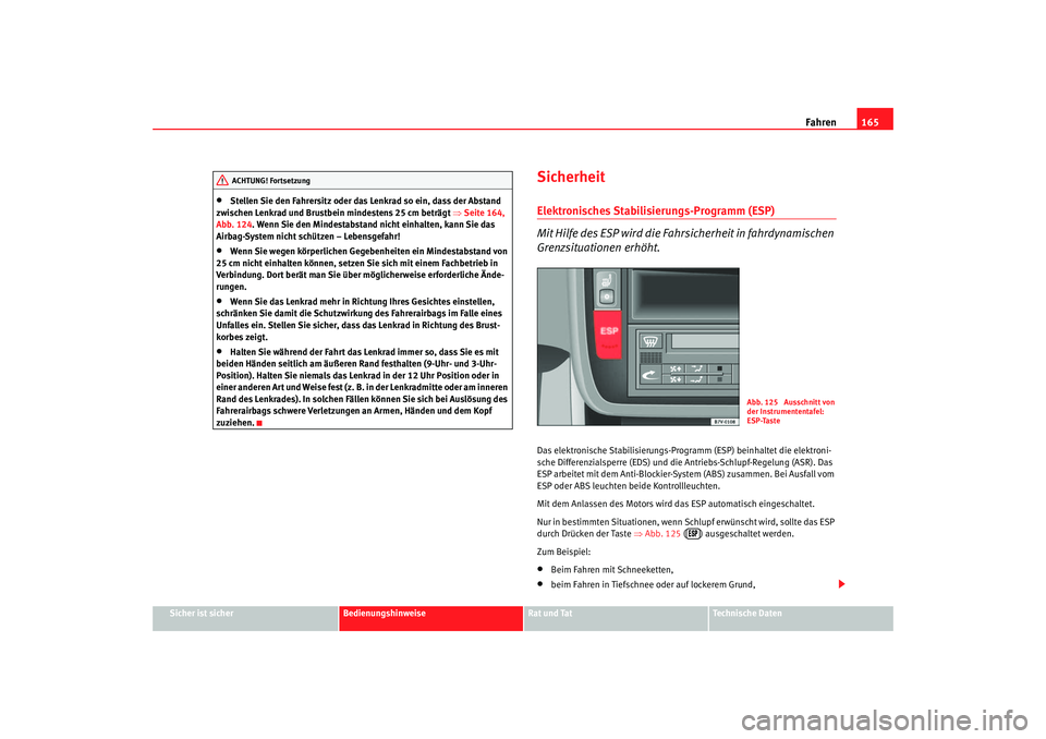 Seat Alhambra 2005 Betriebsanleitung (in German) Fahren165
Sicher ist sicher
Bedienungshinweise
Rat und Tat
Technische Daten
•
Stellen Sie den Fahrersitz oder das Lenkrad so ein, dass der Abstand
zwischen Lenkrad und Brustbein mindestens 25 cm be Seat Alhambra 2005 Betriebsanleitung (in German) Fahren165
Sicher ist sicher
Bedienungshinweise
Rat und Tat
Technische Daten
•
Stellen Sie den Fahrersitz oder das Lenkrad so ein, dass der Abstand
zwischen Lenkrad und Brustbein mindestens 25 cm be