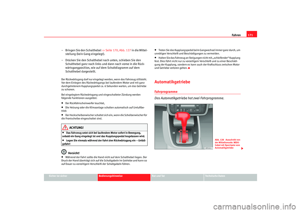 Seat Alhambra 2005 Betriebsanleitung (in German) Fahren171
Sicher ist sicher
Bedienungshinweise
Rat und Tat
Technische Daten
– Bringen Sie den Schalthebel ⇒Seite 170, Abb. 127 in die Mittel-
stellung (kein Gang eingelegt).
– Drücken Sie den Seat Alhambra 2005 Betriebsanleitung (in German) Fahren171
Sicher ist sicher
Bedienungshinweise
Rat und Tat
Technische Daten
– Bringen Sie den Schalthebel ⇒Seite 170, Abb. 127 in die Mittel-
stellung (kein Gang eingelegt).
– Drücken Sie den