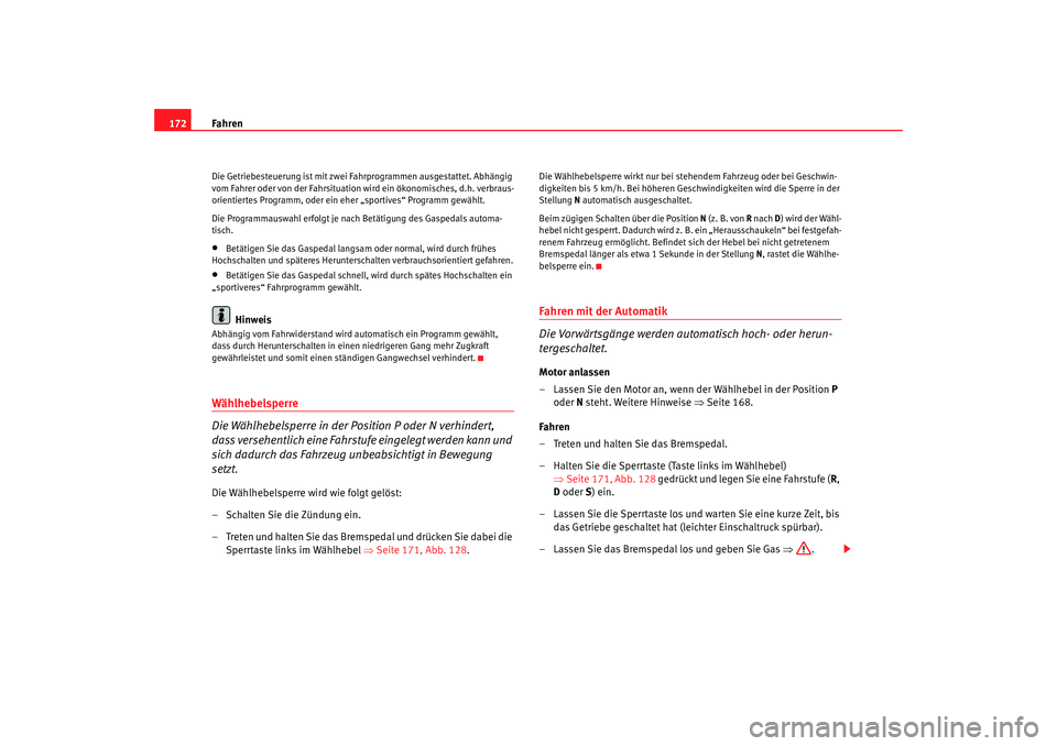 Seat Alhambra 2005 Betriebsanleitung (in German) Fahren
172Die Getriebesteuerung ist mit zwei Fahrprogrammen ausgestattet. Abhängig
vom Fahrer oder von der Fahrsituation wird ein ökonomisches, d.h. verbraus-
orientiertes Programm, oder ein eher Seat Alhambra 2005 Betriebsanleitung (in German) Fahren
172Die Getriebesteuerung ist mit zwei Fahrprogrammen ausgestattet. Abhängig
vom Fahrer oder von der Fahrsituation wird ein ökonomisches, d.h. verbraus-
orientiertes Programm, oder ein eher