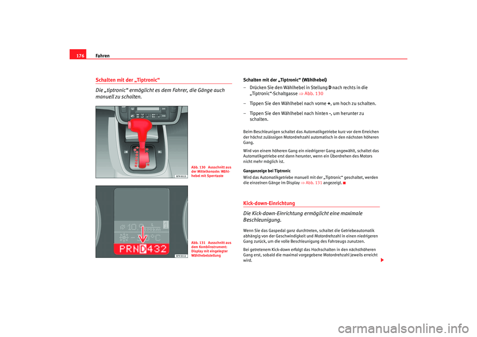 Seat Alhambra 2005 Betriebsanleitung (in German) Fahren
176Schalten mit der „Tiptronic“
Die „tiptronic“ ermöglicht es dem Fahrer, die Gänge auch
manuell zu schalten.
Schalten mit der „Tiptronic“ (Wählhebel)
– Drü ck
en Sie den W Seat Alhambra 2005 Betriebsanleitung (in German) Fahren
176Schalten mit der „Tiptronic“
Die „tiptronic“ ermöglicht es dem Fahrer, die Gänge auch
manuell zu schalten.
Schalten mit der „Tiptronic“ (Wählhebel)
– Drü ck
en Sie den W