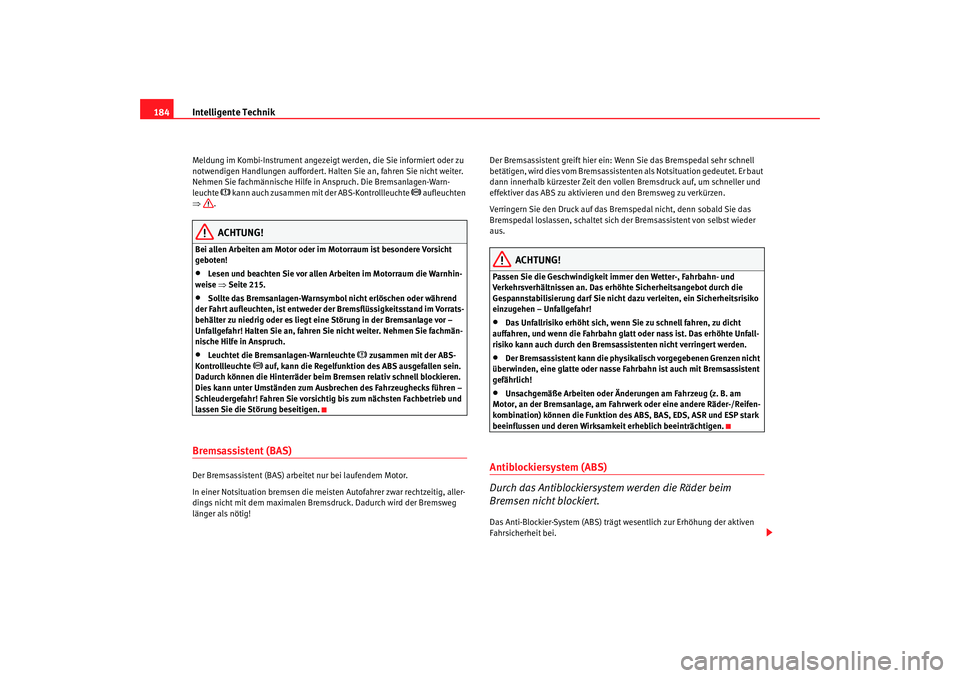 Seat Alhambra 2005 Betriebsanleitung (in German) Intelligente Technik
184Meldung im Kombi-Instrument angezeigt werden, die Sie informiert oder zu
notwendigen Handlungen auffordert. Halte n Sie an, fahren Sie nicht weiter.
Nehmen Sie fachmännische Seat Alhambra 2005 Betriebsanleitung (in German) Intelligente Technik
184Meldung im Kombi-Instrument angezeigt werden, die Sie informiert oder zu
notwendigen Handlungen auffordert. Halte n Sie an, fahren Sie nicht weiter.
Nehmen Sie fachmännische