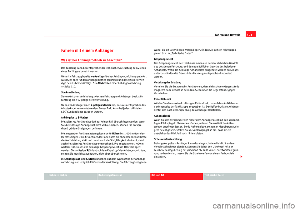 Seat Alhambra 2005 Betriebsanleitung (in German) Fahren und Umwelt193
Sicher ist sicher
Bedienungshinweise
Rat und Tat
Technische Daten
Fahren mit einem AnhängerWas ist bei Anhängerbetrieb zu beachten?Das Fahrzeug kann bei entsprechender technisch Seat Alhambra 2005 Betriebsanleitung (in German) Fahren und Umwelt193
Sicher ist sicher
Bedienungshinweise
Rat und Tat
Technische Daten
Fahren mit einem AnhängerWas ist bei Anhängerbetrieb zu beachten?Das Fahrzeug kann bei entsprechender technisch