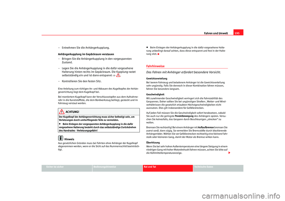 Seat Alhambra 2005 Betriebsanleitung (in German) Fahren und Umwelt195
Sicher ist sicher
Bedienungshinweise
Rat und Tat
Technische Daten
– Entnehmen Sie die Anhängerkupplung.
Anhängerkupplung im Gepäckraum verstauen
– Bringen Sie die Anhänger Seat Alhambra 2005 Betriebsanleitung (in German) Fahren und Umwelt195
Sicher ist sicher
Bedienungshinweise
Rat und Tat
Technische Daten
– Entnehmen Sie die Anhängerkupplung.
Anhängerkupplung im Gepäckraum verstauen
– Bringen Sie die Anhänger
