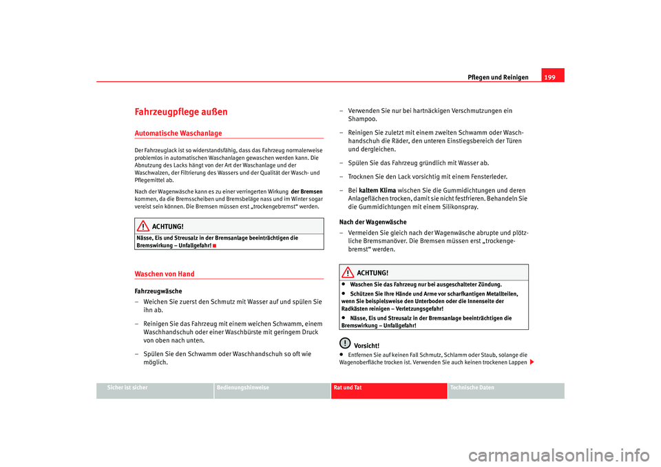 Seat Alhambra 2005 Betriebsanleitung (in German) Pflegen und Reinigen199
Sicher ist sicher
Bedienungshinweise
Rat und Tat
Technische Daten
Fahrzeugpflege außenAutomatische WaschanlageDer Fahrzeuglack ist so widerstandsfähig, dass das Fahrzeug norm Seat Alhambra 2005 Betriebsanleitung (in German) Pflegen und Reinigen199
Sicher ist sicher
Bedienungshinweise
Rat und Tat
Technische Daten
Fahrzeugpflege außenAutomatische WaschanlageDer Fahrzeuglack ist so widerstandsfähig, dass das Fahrzeug norm