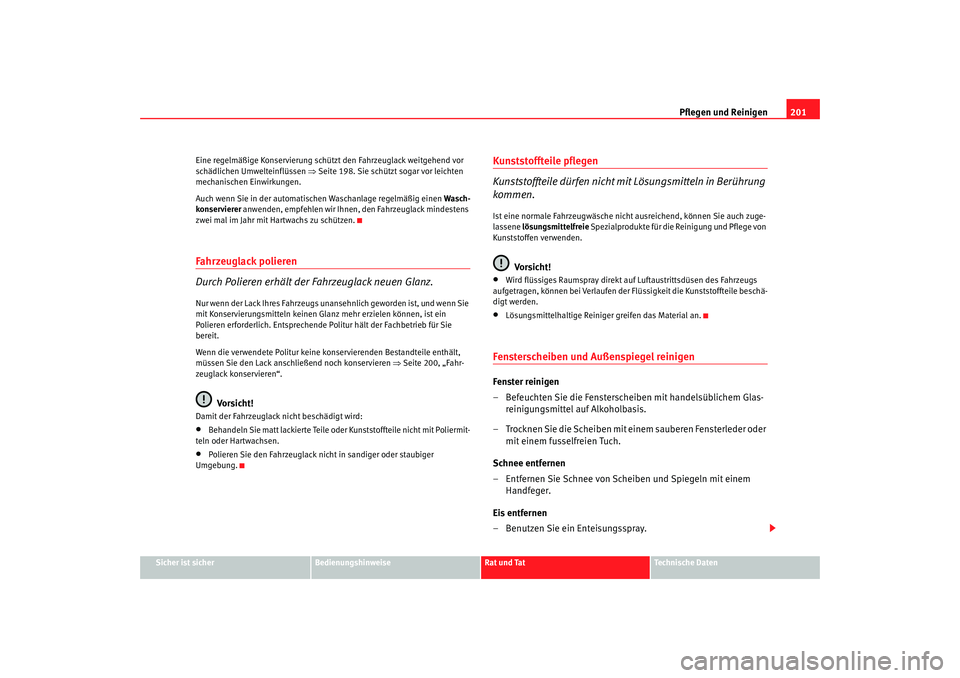 Seat Alhambra 2005 Betriebsanleitung (in German) Pflegen und Reinigen201
Sicher ist sicher
Bedienungshinweise
Rat und Tat
Technische Daten
Eine regelmäßige Konservierung schützt den Fahrzeuglack weitgehend vor
schädlichen Umwelteinflüssen
⇒ Seat Alhambra 2005 Betriebsanleitung (in German) Pflegen und Reinigen201
Sicher ist sicher
Bedienungshinweise
Rat und Tat
Technische Daten
Eine regelmäßige Konservierung schützt den Fahrzeuglack weitgehend vor
schädlichen Umwelteinflüssen
⇒