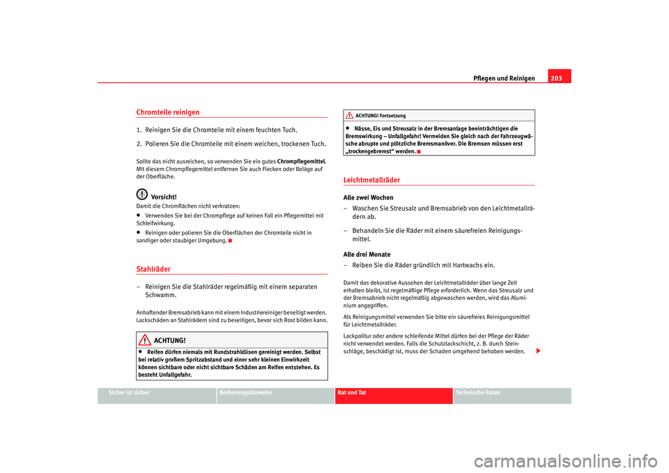 Seat Alhambra 2005 Betriebsanleitung (in German) Pflegen und Reinigen203
Sicher ist sicher
Bedienungshinweise
Rat und Tat
Technische Daten
Chromteile reinigen1. Reinigen Sie die Chromteile mit einem feuchten Tuch.
2. Polieren Sie die Chromteile mi Seat Alhambra 2005 Betriebsanleitung (in German) Pflegen und Reinigen203
Sicher ist sicher
Bedienungshinweise
Rat und Tat
Technische Daten
Chromteile reinigen1. Reinigen Sie die Chromteile mit einem feuchten Tuch.
2. Polieren Sie die Chromteile mi