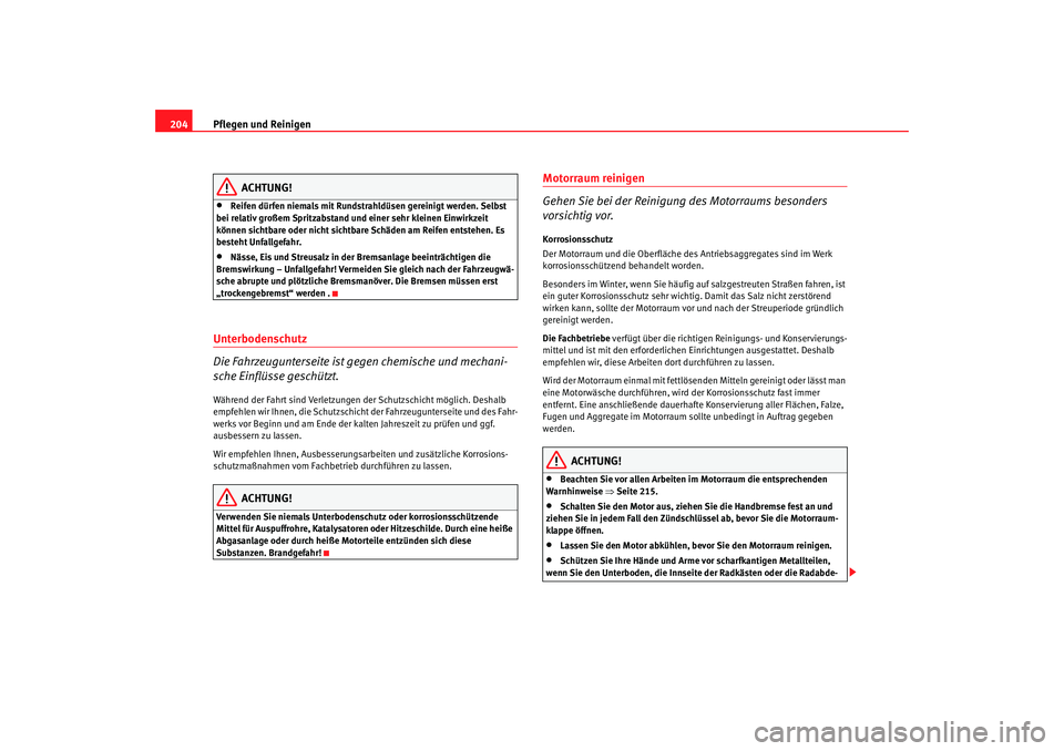 Seat Alhambra 2005 Betriebsanleitung (in German) Pflegen und Reinigen
204
ACHTUNG!
•
Reifen dürfen niemals mit Rundstrahldüsen gereinigt werden. Selbst
bei relativ großem Spritzabstand und einer sehr kleinen Einwirkzeit
können sichtbare oder Seat Alhambra 2005 Betriebsanleitung (in German) Pflegen und Reinigen
204
ACHTUNG!
•
Reifen dürfen niemals mit Rundstrahldüsen gereinigt werden. Selbst
bei relativ großem Spritzabstand und einer sehr kleinen Einwirkzeit
können sichtbare oder