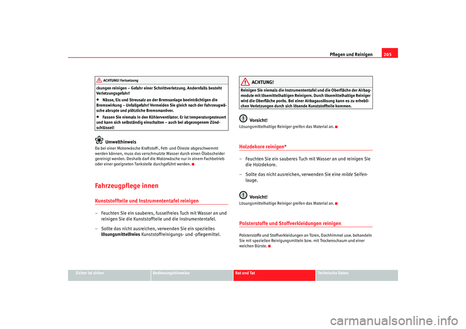 Seat Alhambra 2005 Betriebsanleitung (in German) Pflegen und Reinigen205
Sicher ist sicher
Bedienungshinweise
Rat und Tat
Technische Daten
ckungen reinigen – Gefahr einer Schnittverletzung. Andernfalls besteht
Verletzungsgefahr!
•
Nässe, Eis u Seat Alhambra 2005 Betriebsanleitung (in German) Pflegen und Reinigen205
Sicher ist sicher
Bedienungshinweise
Rat und Tat
Technische Daten
ckungen reinigen – Gefahr einer Schnittverletzung. Andernfalls besteht
Verletzungsgefahr!
•
Nässe, Eis u