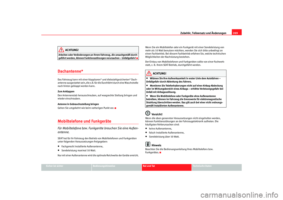 Seat Alhambra 2005 Betriebsanleitung (in German) Zubehör, Teileersatz und Änderungen209
Sicher ist sicher
Bedienungshinweise
Rat und Tat
Technische Daten
ACHTUNG!
Arbeiten oder Veränderungen an Ihrem Fahrzeug, die unsachgemäß durch-
geführt we Seat Alhambra 2005 Betriebsanleitung (in German) Zubehör, Teileersatz und Änderungen209
Sicher ist sicher
Bedienungshinweise
Rat und Tat
Technische Daten
ACHTUNG!
Arbeiten oder Veränderungen an Ihrem Fahrzeug, die unsachgemäß durch-
geführt we