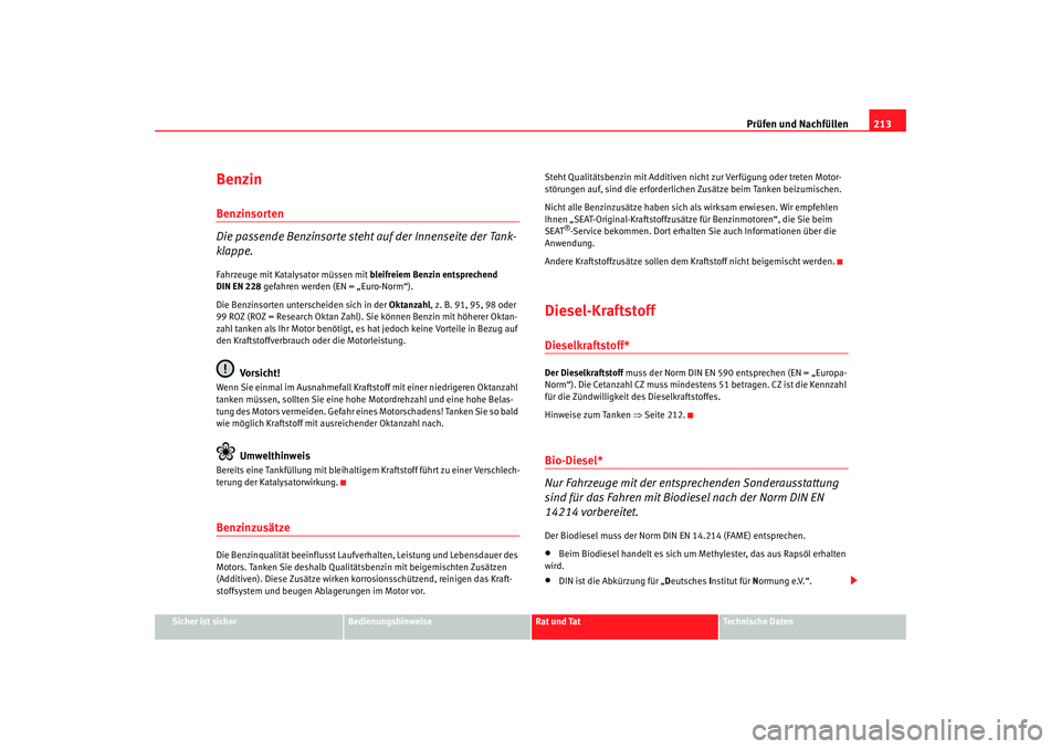Seat Alhambra 2005 Betriebsanleitung (in German) Prüfen und Nachfüllen213
Sicher ist sicher
Bedienungshinweise
Rat und Tat
Technische Daten
BenzinBenzinsorten
Die passende Benzinsorte steht auf der Innenseite der Tank-
klappe.Fahrzeuge mit Kataly Seat Alhambra 2005 Betriebsanleitung (in German) Prüfen und Nachfüllen213
Sicher ist sicher
Bedienungshinweise
Rat und Tat
Technische Daten
BenzinBenzinsorten
Die passende Benzinsorte steht auf der Innenseite der Tank-
klappe.Fahrzeuge mit Kataly