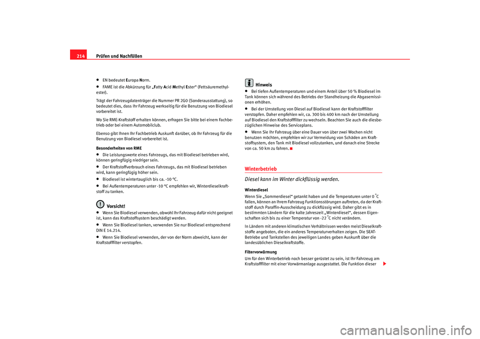 Seat Alhambra 2005 Betriebsanleitung (in German) Prüfen und Nachfüllen
214•
EN bedeutet Europa Norm.
• FAME i st die Abkü rz
ung für „Fatt
y A cid Methyl Ester“ (Fettsäuremethyl-
ester).
Trägt der Fahrzeugdatenträger die Nummer PR Seat Alhambra 2005 Betriebsanleitung (in German) Prüfen und Nachfüllen
214•
EN bedeutet Europa Norm.
• FAME i st die Abkü rz
ung für „Fatt
y A cid Methyl Ester“ (Fettsäuremethyl-
ester).
Trägt der Fahrzeugdatenträger die Nummer PR