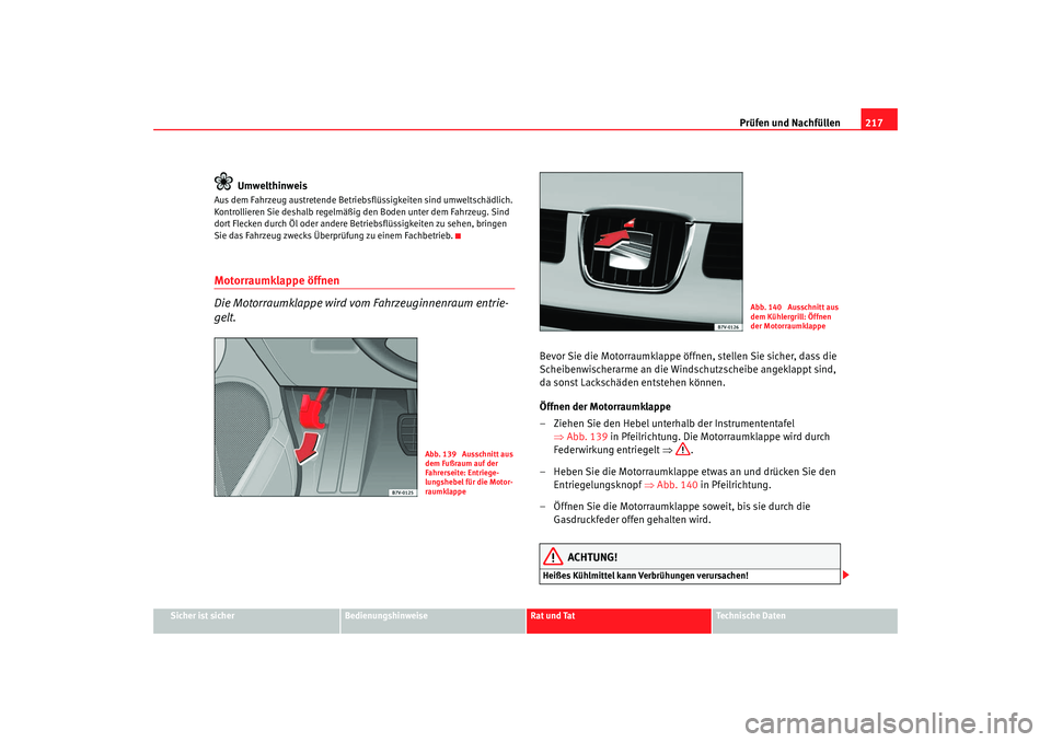 Seat Alhambra 2005 Betriebsanleitung (in German) Prüfen und Nachfüllen217
Sicher ist sicher
Bedienungshinweise
Rat und Tat
Technische Daten
Umwelthinweis
Aus dem Fahrzeug austretende Betriebsflüssigkeiten sind umweltschädlich.
Kontrollieren Sie Seat Alhambra 2005 Betriebsanleitung (in German) Prüfen und Nachfüllen217
Sicher ist sicher
Bedienungshinweise
Rat und Tat
Technische Daten
Umwelthinweis
Aus dem Fahrzeug austretende Betriebsflüssigkeiten sind umweltschädlich.
Kontrollieren Sie