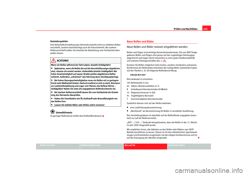 Seat Alhambra 2005 Betriebsanleitung (in German) Prüfen und Nachfüllen235
Sicher ist sicher
Bedienungshinweise
Rat und Tat
Technische Daten
Radstellungsfehler
Eine fehlerhafte Einstellung des Fahrwe
rks bewirkt nicht nur erhöhten Reifen-
verschle Seat Alhambra 2005 Betriebsanleitung (in German) Prüfen und Nachfüllen235
Sicher ist sicher
Bedienungshinweise
Rat und Tat
Technische Daten
Radstellungsfehler
Eine fehlerhafte Einstellung des Fahrwe
rks bewirkt nicht nur erhöhten Reifen-
verschle