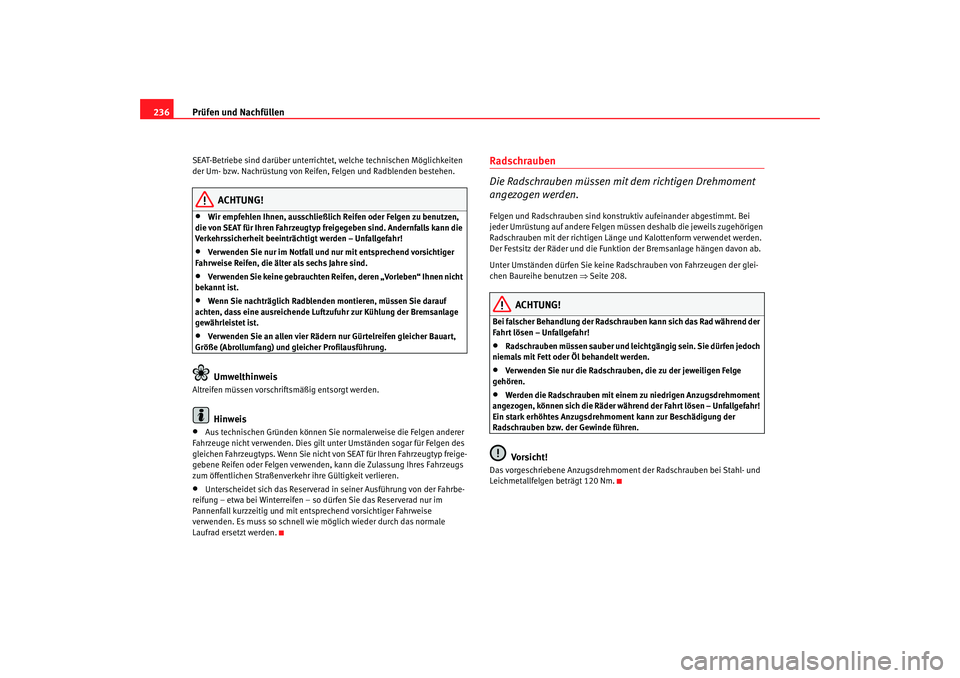 Seat Alhambra 2005 Betriebsanleitung (in German) Prüfen und Nachfüllen
236SEAT-Betriebe sind darüber unterricht et, welche technischen Möglichkeiten
der Um- bzw. Nachrüstung von Reifen, Felgen und Radblenden bestehen.
ACHTUNG!
•
Wir empfehle Seat Alhambra 2005 Betriebsanleitung (in German) Prüfen und Nachfüllen
236SEAT-Betriebe sind darüber unterricht et, welche technischen Möglichkeiten
der Um- bzw. Nachrüstung von Reifen, Felgen und Radblenden bestehen.
ACHTUNG!
•
Wir empfehle