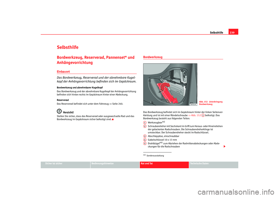 Seat Alhambra 2005 Betriebsanleitung (in German) Selbsthilfe239
Sicher ist sicher
Bedienungshinweise
Rat und Tat
Technische Daten
SelbsthilfeBordwerkzeug, Reserverad, Pannenset* und
AnhängevorrichtungEinbauort
Das Bordwerkzeug, Reserverad und der Seat Alhambra 2005 Betriebsanleitung (in German) Selbsthilfe239
Sicher ist sicher
Bedienungshinweise
Rat und Tat
Technische Daten
SelbsthilfeBordwerkzeug, Reserverad, Pannenset* und
AnhängevorrichtungEinbauort
Das Bordwerkzeug, Reserverad und der