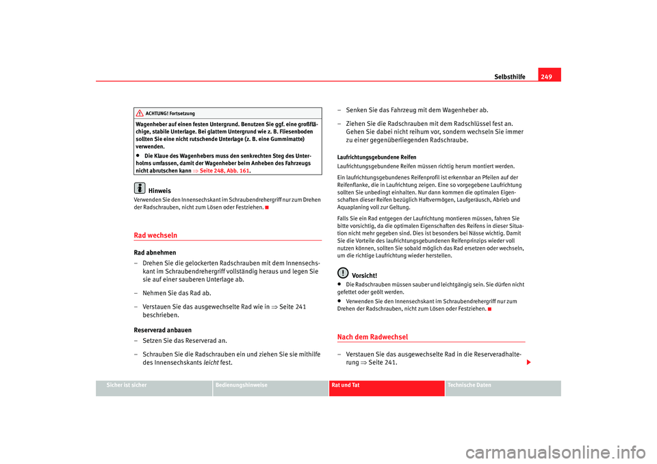 Seat Alhambra 2005 Betriebsanleitung (in German) Selbsthilfe249
Sicher ist sicher
Bedienungshinweise
Rat und Tat
Technische Daten
Wagenheber auf einen festen Untergrund. Benutzen Sie ggf. eine großflä-
chige, stabile Unterlage. Bei glattem Untergr Seat Alhambra 2005 Betriebsanleitung (in German) Selbsthilfe249
Sicher ist sicher
Bedienungshinweise
Rat und Tat
Technische Daten
Wagenheber auf einen festen Untergrund. Benutzen Sie ggf. eine großflä-
chige, stabile Unterlage. Bei glattem Untergr