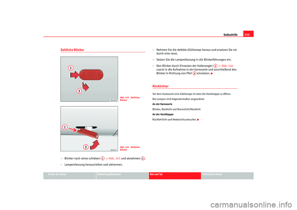 Seat Alhambra 2005 Betriebsanleitung (in German) Selbsthilfe255
Sicher ist sicher
Bedienungshinweise
Rat und Tat
Technische Daten
Seitliche Blinker– Blinker nach vorne schieben ⇒Abb. 163 und abnehmen .
– Lampenfassung herausziehen und abt Seat Alhambra 2005 Betriebsanleitung (in German) Selbsthilfe255
Sicher ist sicher
Bedienungshinweise
Rat und Tat
Technische Daten
Seitliche Blinker– Blinker nach vorne schieben ⇒Abb. 163 und abnehmen .
– Lampenfassung herausziehen und abt