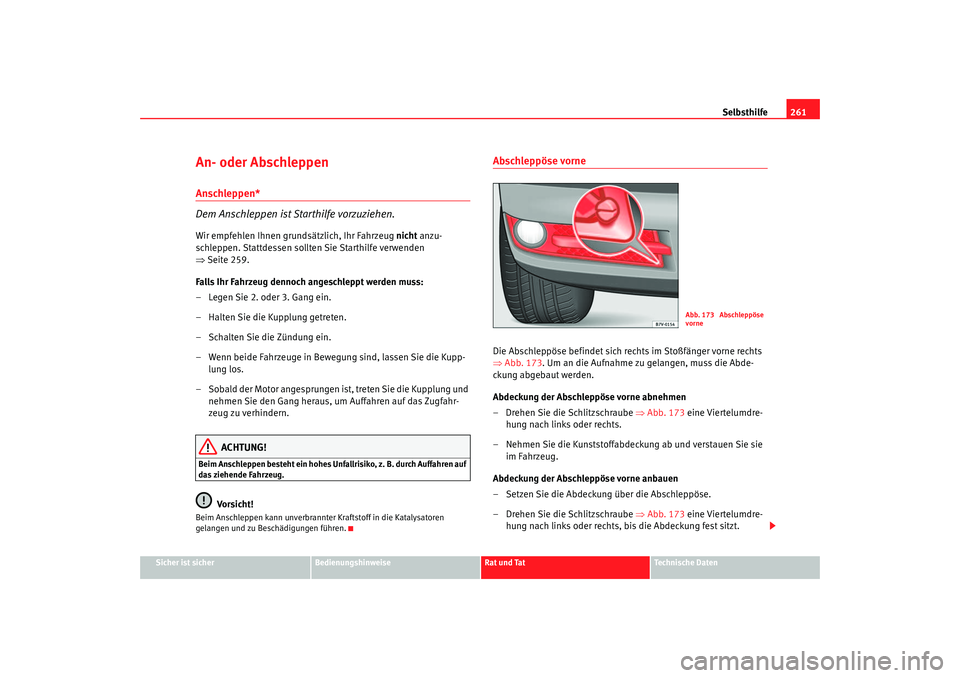 Seat Alhambra 2005 Betriebsanleitung (in German) Selbsthilfe261
Sicher ist sicher
Bedienungshinweise
Rat und Tat
Technische Daten
An- oder Abschleppen Anschleppen*
Dem Anschleppen ist Starthilfe vorzuziehen.Wir empfehlen Ihnen grundsätzlich, Ihr Fa Seat Alhambra 2005 Betriebsanleitung (in German) Selbsthilfe261
Sicher ist sicher
Bedienungshinweise
Rat und Tat
Technische Daten
An- oder Abschleppen Anschleppen*
Dem Anschleppen ist Starthilfe vorzuziehen.Wir empfehlen Ihnen grundsätzlich, Ihr Fa
