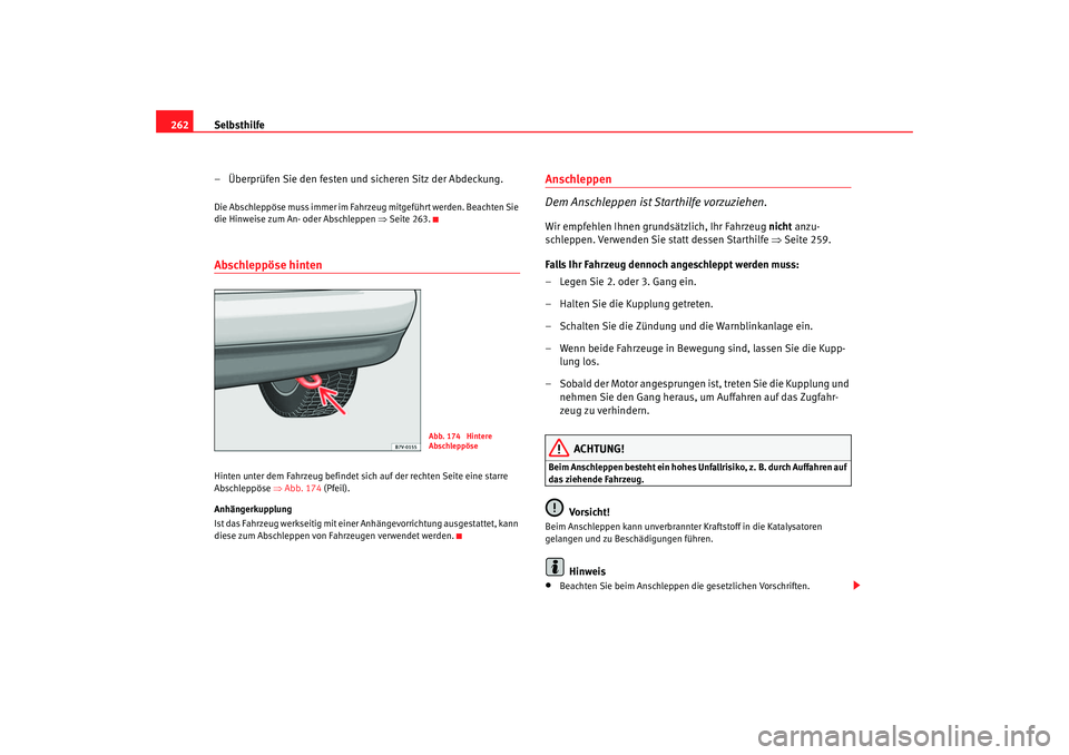 Seat Alhambra 2005 Betriebsanleitung (in German) Selbsthilfe
262
– Überprüfen Sie den festen und sicheren Sitz der Abdeckung.Die Abschleppöse muss immer im Fahrze ug mitgeführt werden. Beachten Sie
die Hinweise zum An- oder Abschleppen ⇒Sei Seat Alhambra 2005 Betriebsanleitung (in German) Selbsthilfe
262
– Überprüfen Sie den festen und sicheren Sitz der Abdeckung.Die Abschleppöse muss immer im Fahrze ug mitgeführt werden. Beachten Sie
die Hinweise zum An- oder Abschleppen ⇒Sei