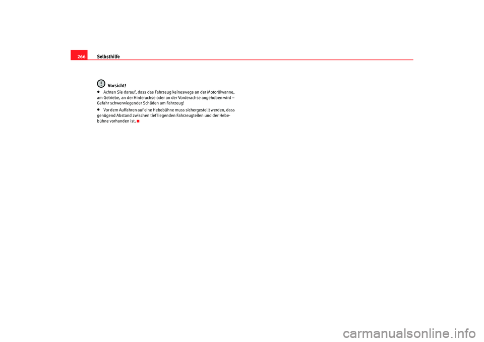 Seat Alhambra 2005 Betriebsanleitung (in German) Selbsthilfe
266
Vorsicht!•
Achten Sie darauf, dass das Fahrzeug keineswegs an der Motorölwanne,
am Getriebe, an der Hinterachse oder an der Vorderachse angehoben wird –
Gefahr schwerwiegender S Seat Alhambra 2005 Betriebsanleitung (in German) Selbsthilfe
266
Vorsicht!•
Achten Sie darauf, dass das Fahrzeug keineswegs an der Motorölwanne,
am Getriebe, an der Hinterachse oder an der Vorderachse angehoben wird –
Gefahr schwerwiegender S