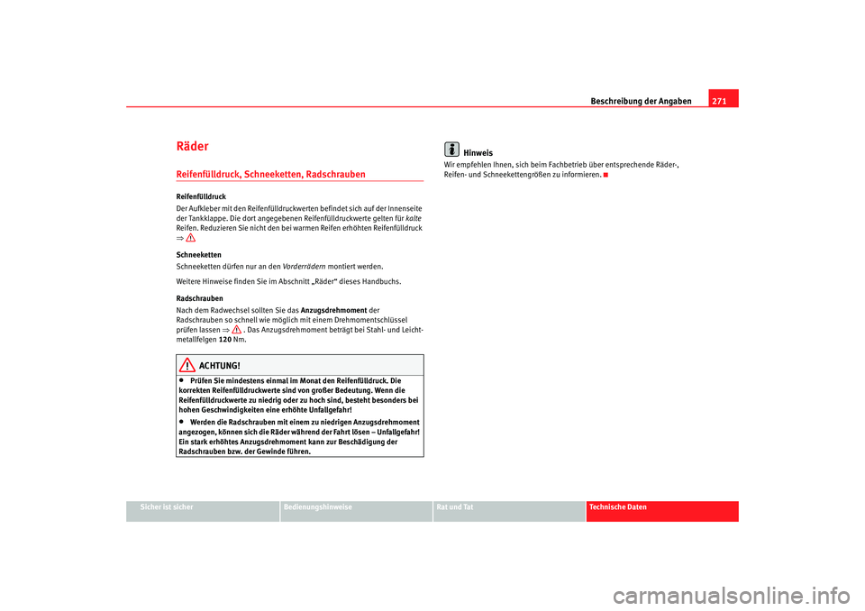 Seat Alhambra 2005 Betriebsanleitung (in German) Beschreibung der Angaben271
Sicher ist sicher
Bedienungshinweise
Rat und Tat
Technische Daten
RäderReifenfülldruck, Schneeketten, RadschraubenReifenfülldruck
Der Aufkleber mit den Reifenfülldruckw Seat Alhambra 2005 Betriebsanleitung (in German) Beschreibung der Angaben271
Sicher ist sicher
Bedienungshinweise
Rat und Tat
Technische Daten
RäderReifenfülldruck, Schneeketten, RadschraubenReifenfülldruck
Der Aufkleber mit den Reifenfülldruckw