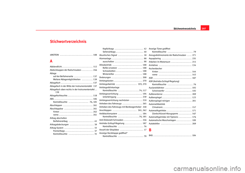 Seat Alhambra 2005 Betriebsanleitung (in German) Stichwortverzeichnis297
Stichwortverzeichnis4MOTION . . . . . . . . . . . . . . . . . . . . . . . . . . . . . . 188AAbblendlicht . . . . . . . . . . . . . . . . . . . . . . . . . . . . 112
Abdeckkapp Seat Alhambra 2005 Betriebsanleitung (in German) Stichwortverzeichnis297
Stichwortverzeichnis4MOTION . . . . . . . . . . . . . . . . . . . . . . . . . . . . . . 188AAbblendlicht . . . . . . . . . . . . . . . . . . . . . . . . . . . . 112
Abdeckkapp