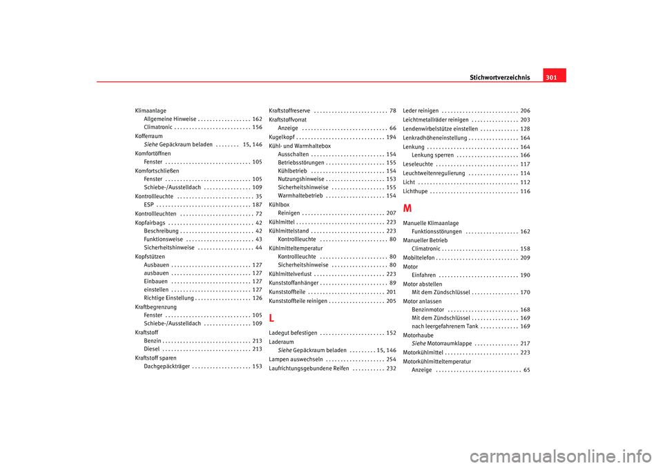 Seat Alhambra 2005  Betriebsanleitung (in German) Stichwortverzeichnis301
Klimaanlage
Allgemeine Hinweise . . . . . . . . . . . . . . . . . . 162
Climatronic . . . . . . . . . . . . . . . . . . . . . . . . . . 156
Kofferraum Siehe Gepäckraum beladen