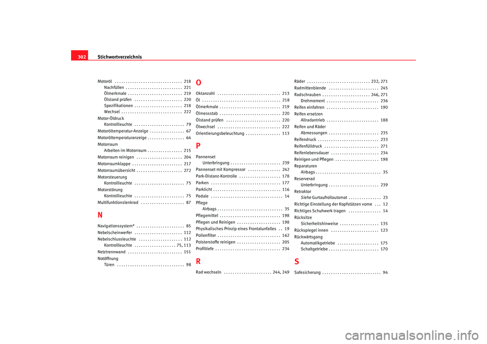 Seat Alhambra 2005  Betriebsanleitung (in German) Stichwortverzeichnis
302Motoröl  . . . . . . . . . . . . . . . . . . . . . . . . . . . . . . .  218
Nachfüllen . . . . . . . . . . . . . . . . . . . . . . . . . .  221
Ölmerkmale . . . . . . . . . 