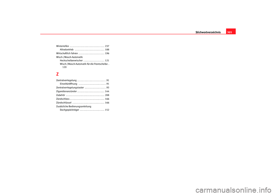Seat Alhambra 2005  Betriebsanleitung (in German) Stichwortverzeichnis305
Winterreifen  . . . . . . . . . . . . . . . . . . . . . . . . . . . . 237
Allradantrieb  . . . . . . . . . . . . . . . . . . . . . . . . 188
Wirtschaftlich fahren . . . . . . .