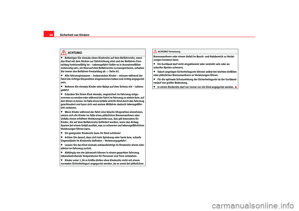 Seat Alhambra 2005  Betriebsanleitung (in German) Sicherheit von Kindern
48
ACHTUNG!
•
Befestigen Sie niemals einen Kindersitz auf dem Beifahrersitz, wenn 
das Kind mit dem Rücken zur Fahrtrichtung sitzt und der Beifahrer-Fron-
tairbag funktionsf�