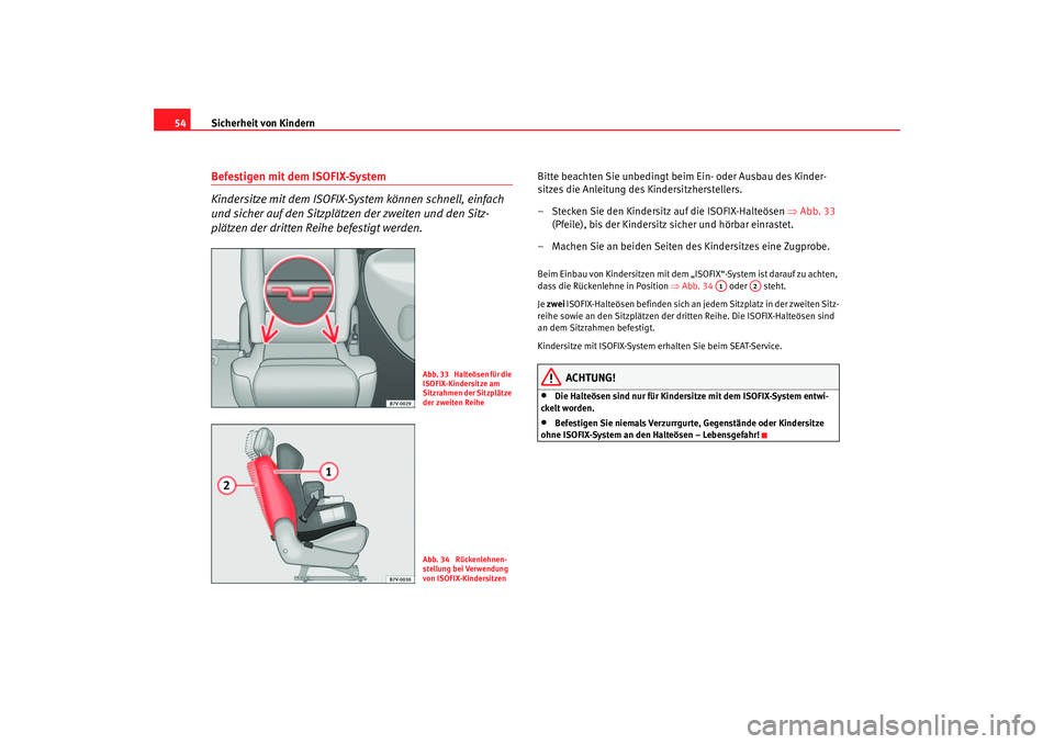 Seat Alhambra 2005 Betriebsanleitung (in German) Sicherheit von Kindern
54Befestigen mit dem ISOFIX-System
Kindersitze mit dem ISOFIX-System können schnell, einfach
und sicher auf den Sitzplätzen der zweiten und den Sitz-
plätzen der dritten Rei Seat Alhambra 2005 Betriebsanleitung (in German) Sicherheit von Kindern
54Befestigen mit dem ISOFIX-System
Kindersitze mit dem ISOFIX-System können schnell, einfach
und sicher auf den Sitzplätzen der zweiten und den Sitz-
plätzen der dritten Rei