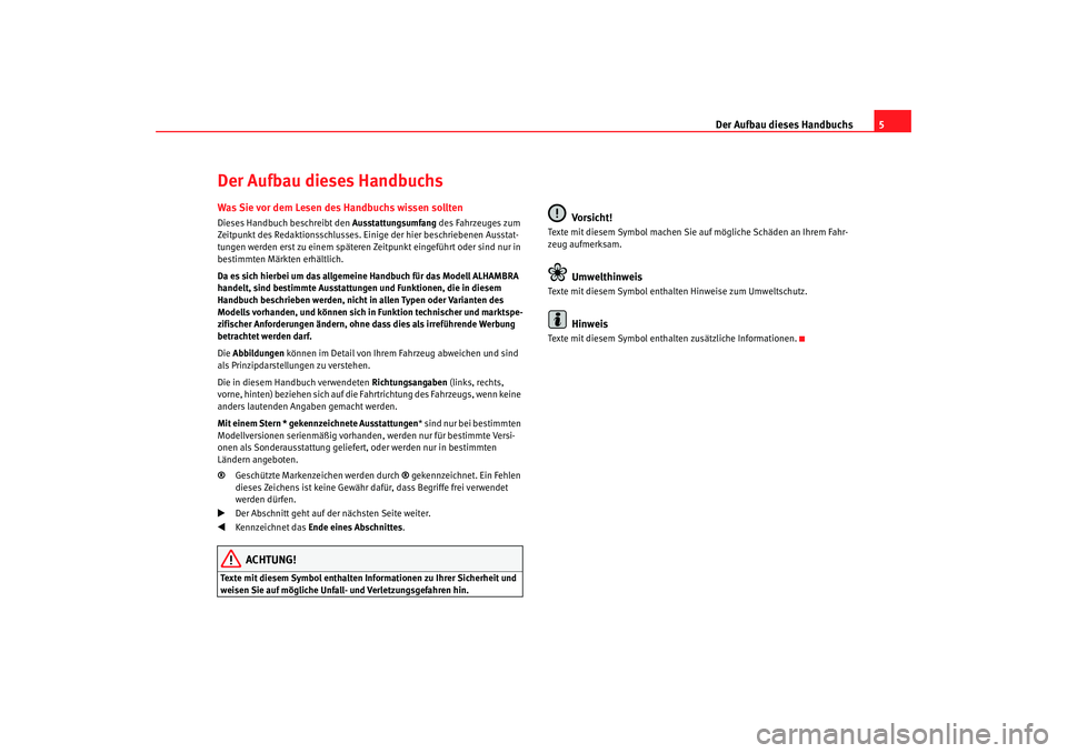 Seat Alhambra 2005  Betriebsanleitung (in German) Der Aufbau dieses Handbuchs5
Der Aufbau dieses HandbuchsWas Sie vor dem Lesen des Handbuchs wissen solltenDieses Handbuch beschreibt den Ausstattungsumfang  des Fahrzeuges zum 
Zeitpunkt des Redaktion