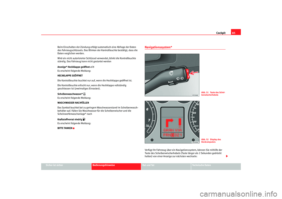 Seat Alhambra 2005 Betriebsanleitung (in German) Cockpit85
Sicher ist sicher
Bedienungshinweise
Rat und Tat
Technische Daten
Beim Einschalten der Zündung erfolgt automatisch eine Abfrage der Daten
des Fahrzeugschlüssels. Das Blinken der Kontrolll Seat Alhambra 2005 Betriebsanleitung (in German) Cockpit85
Sicher ist sicher
Bedienungshinweise
Rat und Tat
Technische Daten
Beim Einschalten der Zündung erfolgt automatisch eine Abfrage der Daten
des Fahrzeugschlüssels. Das Blinken der Kontrolll