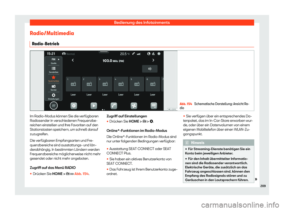 Seat Tarraco 2020  Betriebsanleitung (in German) Bedienung des Infotainments
Radio/Multimedia R adio-Betrieb Abb. 154 
Schematische Darstellung: Ansicht Ra-
dio Im Radio-Modus können Sie die verfügbaren
R
adiosender in v
erschiedenen Frequenzbe-
r