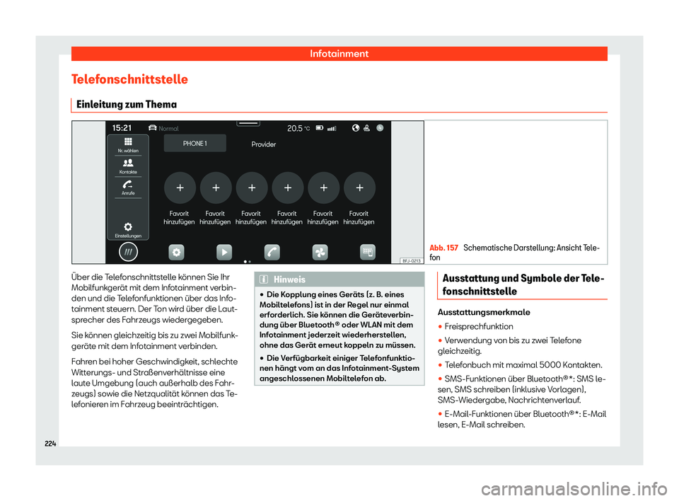Seat Tarraco 2020  Betriebsanleitung (in German) Infotainment
Telefonschnittstelle Einl eit
ung zum Thema Abb. 157 
Schematische Darstellung: Ansicht Tele-
f on Über die Telefonschnittstelle können Sie Ihr
Mobilfunk
ger

ät mit dem Infotainment v