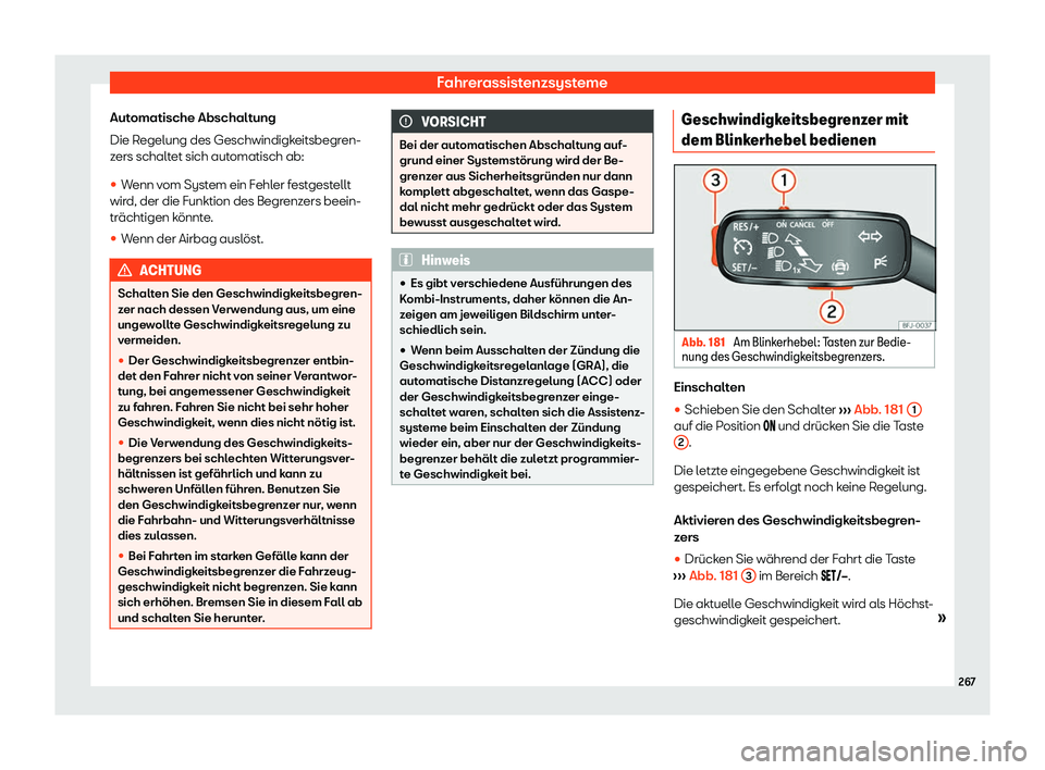 Seat Tarraco 2020  Betriebsanleitung (in German) Fahrerassistenzsysteme
Automatische Abschaltung
Die R egelung des Geschwindigk
eitsbegren-
zers schaltet sich automatisch ab:
