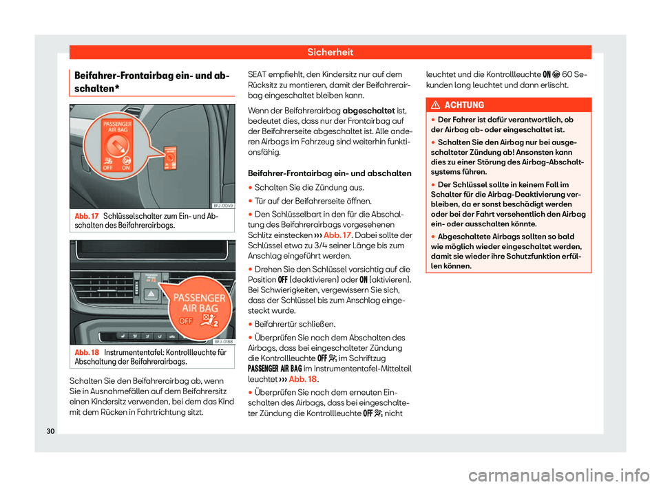 Seat Tarraco 2020  Betriebsanleitung (in German) Sicherheit
Beifahrer-Frontairbag ein- und ab-
schalt en* Abb. 17 
Schl