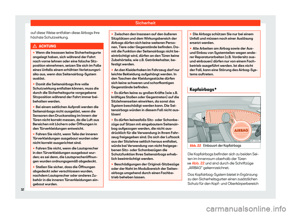 Seat Tarraco 2020  Betriebsanleitung (in German) Sicherheit
auf diese Weise entfalten diese Airbags ihre
höchst e Schutzwirk
ung.ACHTUNG
